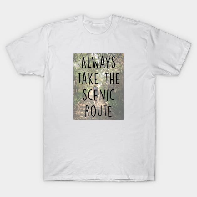 Always take the scenic route T-Shirt by qpdesignco